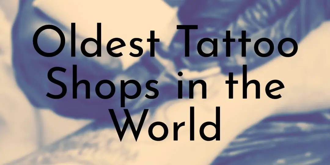 Las 10 tiendas de tatuajes más antiguas del mundo - Oldest.org